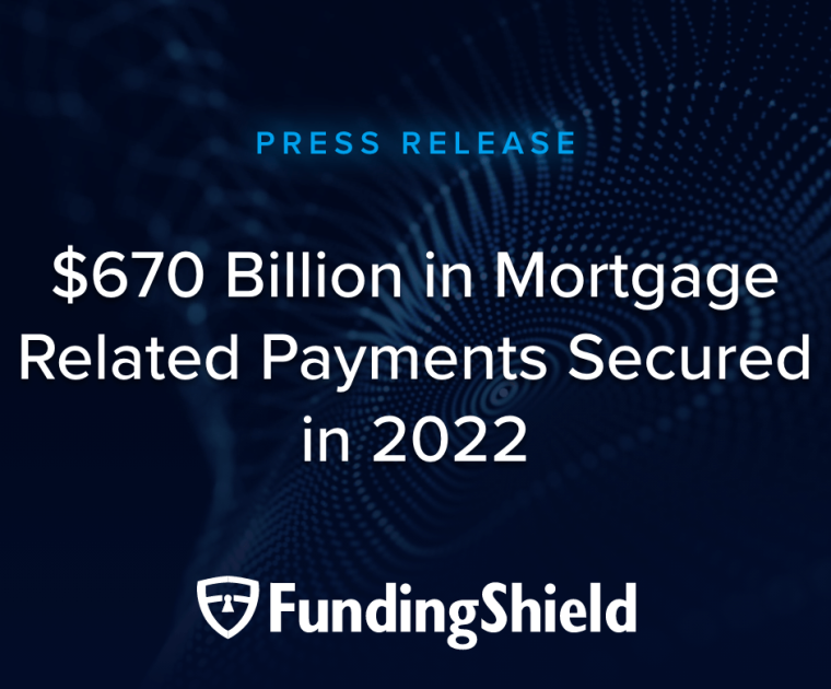 PRESS RELEASE: FundingShield Announces $670 Billion in Mortgage Related Payments Secured in 2022,