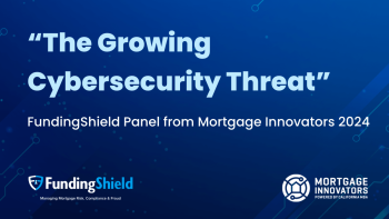 “The Growing Cybersecurity Threat” – FundingShield Panel from Mortgage Innovators 2024