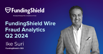 FundingShield Q2 – 2024 – Fraud Analytics With Commentary From FundingShield’s CEO Ike Suri