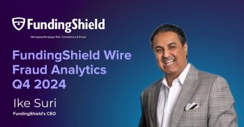 FundingShield Q4 – 2024 – Fraud Analytics With Commentary From FundingShield’s CEO Ike Suri